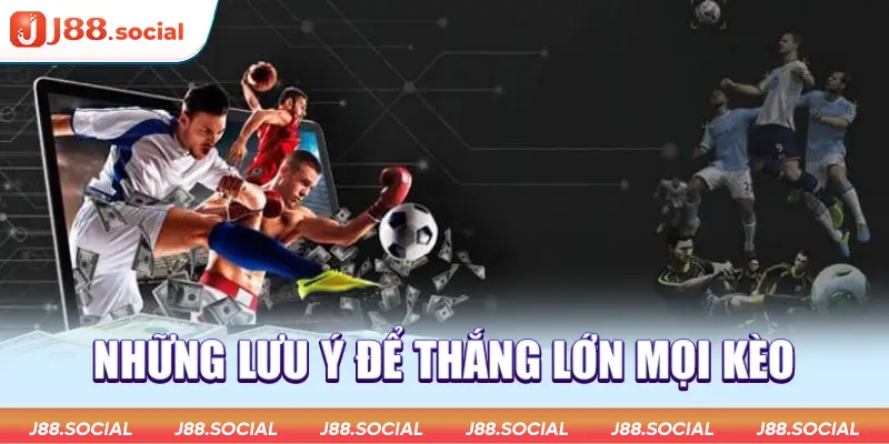 Những lưu ý để thắng lớn mọi kèo tại thể thao J88