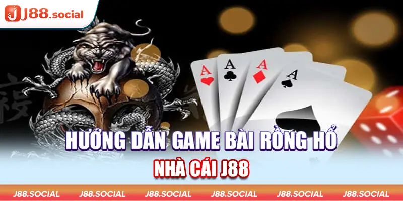 Hướng dẫn game bài Rồng Hổ tại J88