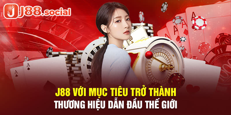 J88 đề ra mục tiêu trở thành thương hiệu dẫn đầu thế giới về cá cược