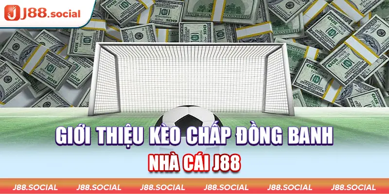 Kèo chấp đồng banh J88